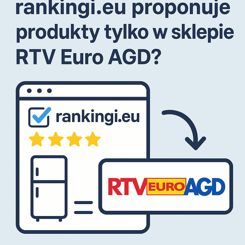 Dlaczego rankingi.eu proponuje produkty tylko w sklepie RTVeuroAGD