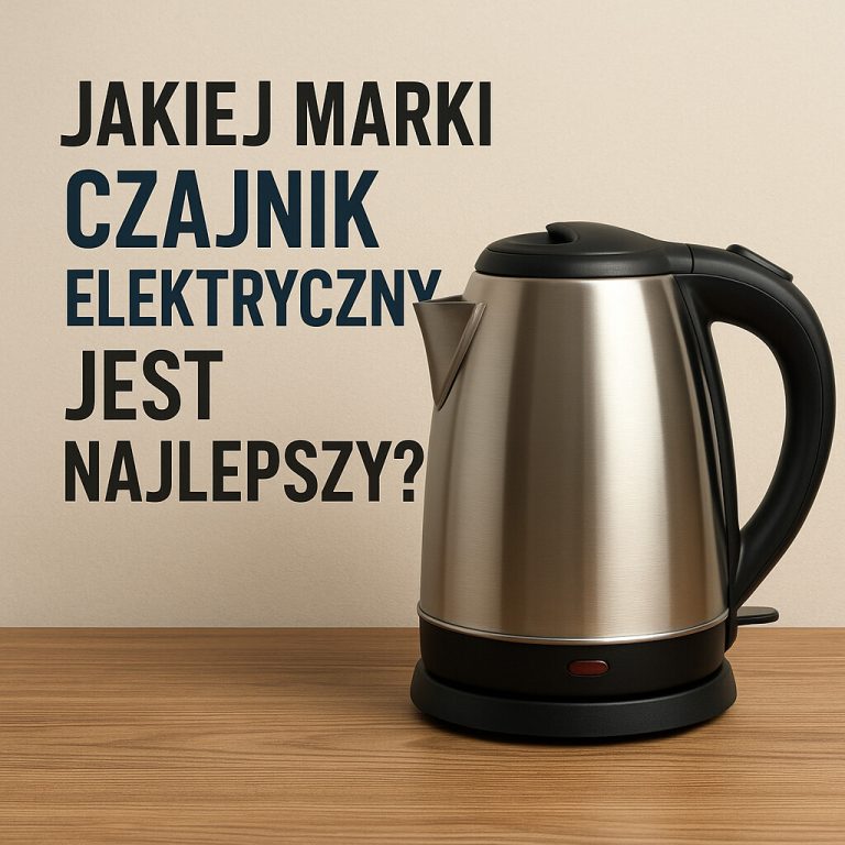 Jakiej marki czajnik elektryczny jest najlepszy