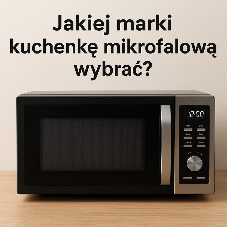 Jakiej marki kuchenkę mikrofalową wybrać