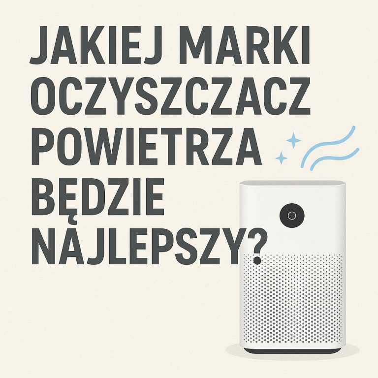 jakiej marki oczyszczacz powietrza wybrać