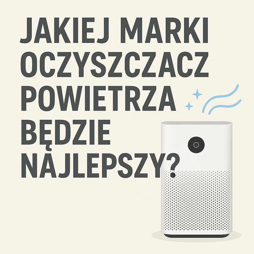 jakiej marki oczyszczacz powietrza wybrać