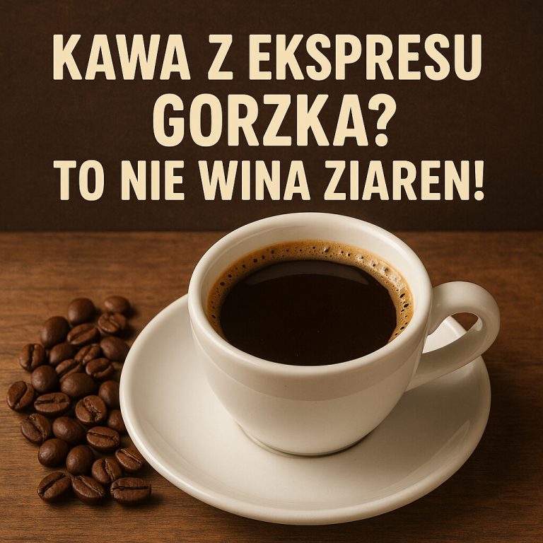 Kawa z ekspresu gorzka To nie wina ziaren!