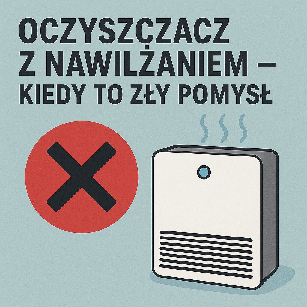 Oczyszczacz z nawilżaniem – kiedy to zły pomysł