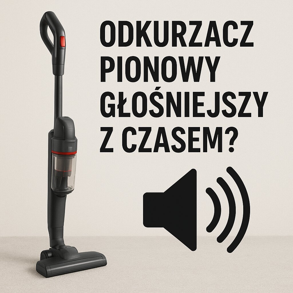 odkurzacz pionowy głośniejszy z czasem
