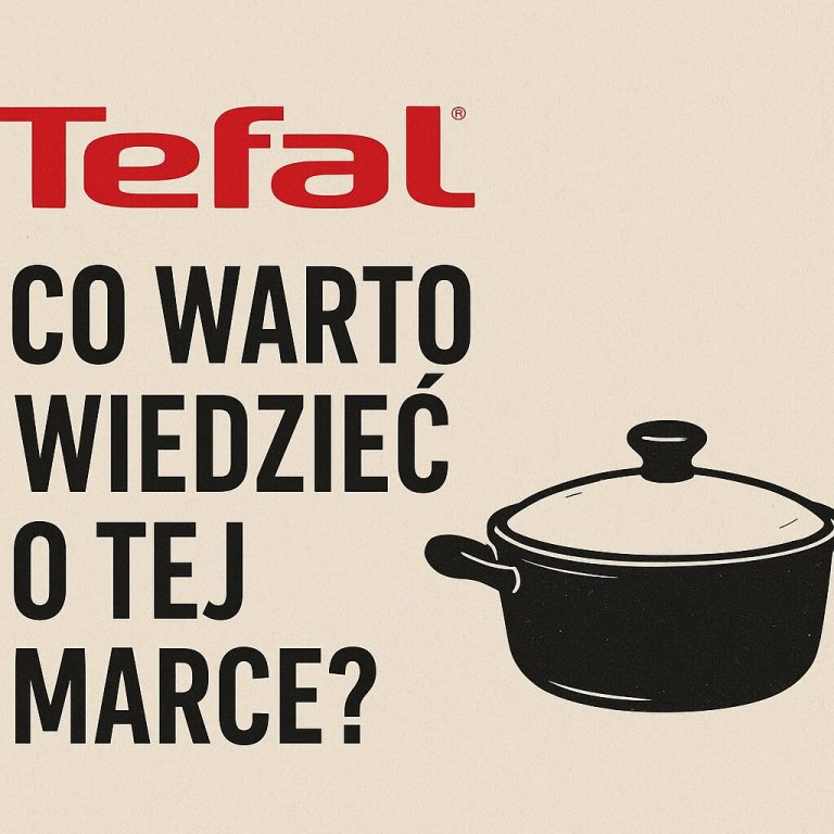 Tefal - co warto wiedzieć o tej marce