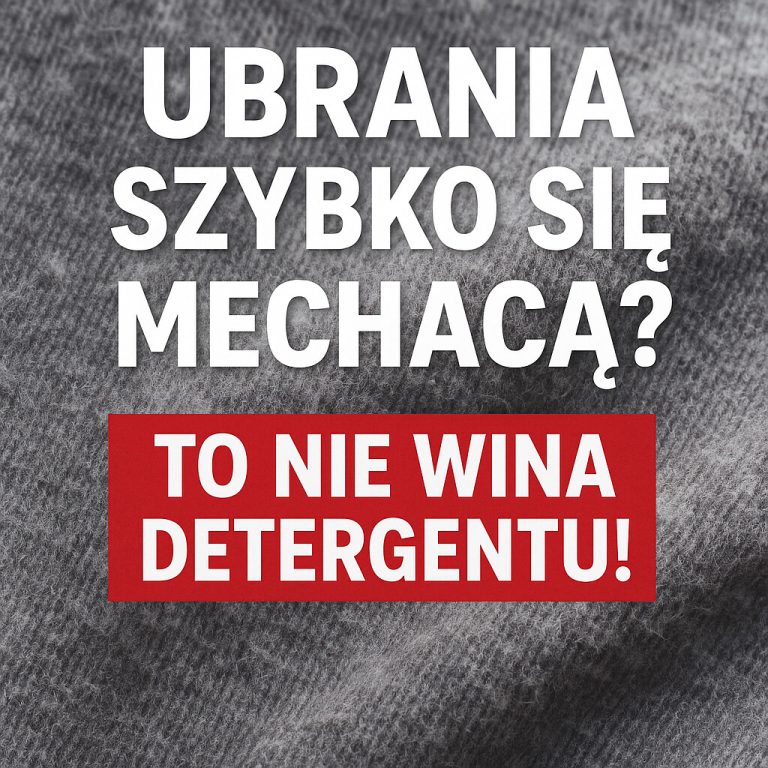 Ubrania szybko się mechacą To nie wina detergentu!