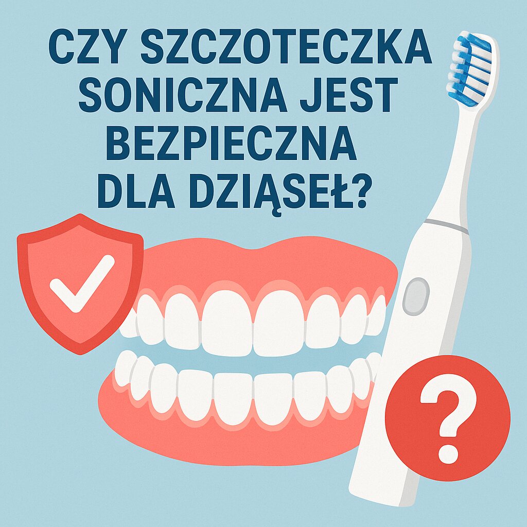Czy szczoteczka soniczna jest bezpieczna dla dziąseł