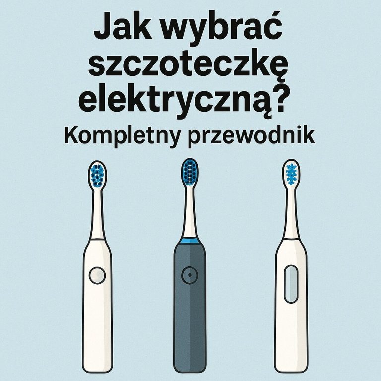 Jak wybrać szczoteczkę elektryczną Kompletny przewodnik.