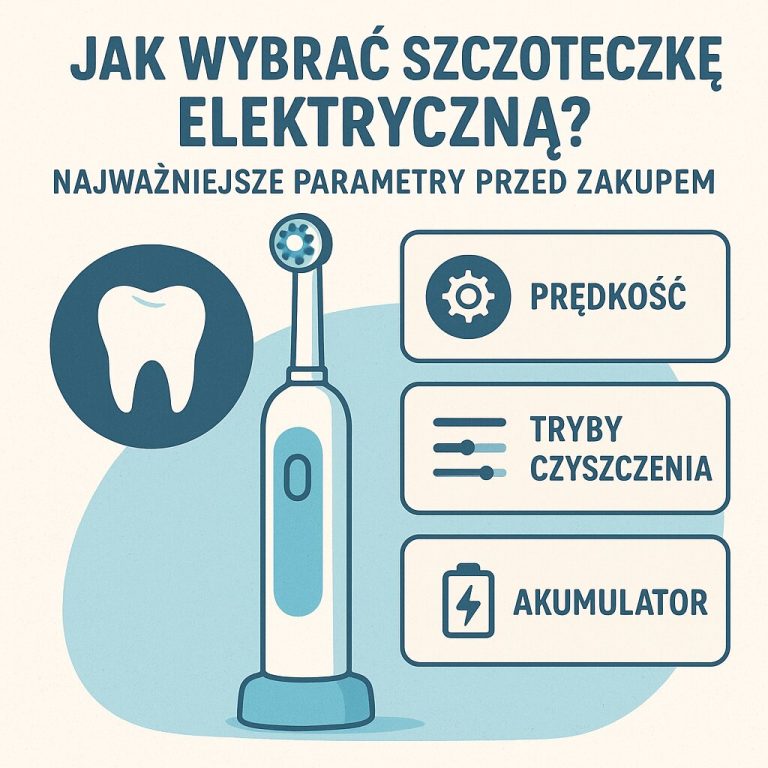 Jak wybrać szczoteczkę elektryczną Najważniejsze parametry przed zakupem