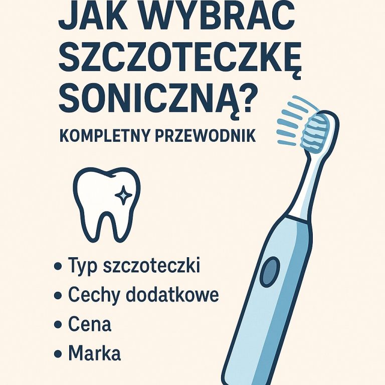 Jak wybrać szczoteczkę soniczną Kompletny przewodnik.